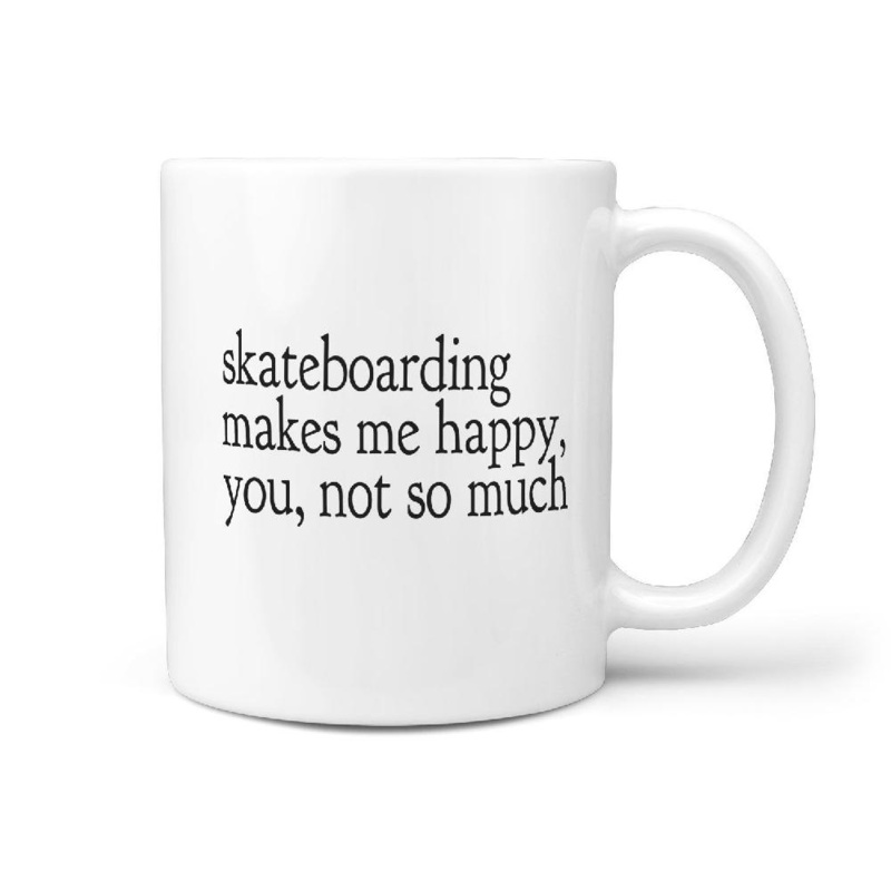 Skateboarding makes me Happy, you, not so much – Funny Coffee Mug