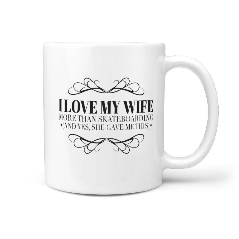 I Love My Wife More Than Skateboarding (and yes, she gave me this) Funny Coffee Mug