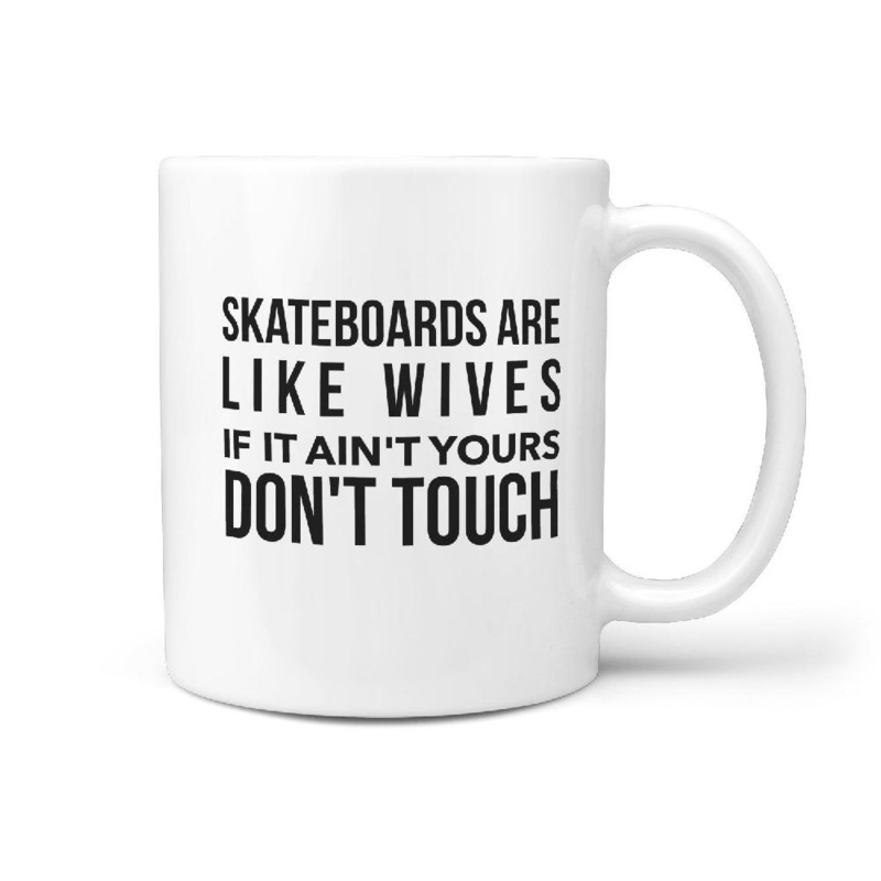 Skateboards are like Wives Don’t Touch – Funny Coffee Mug