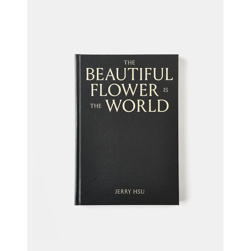 The Beautiful Flower Is the World by Jerry Hsu Hardback Book